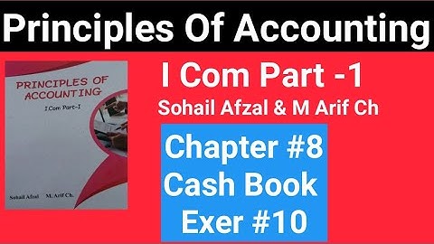 I com -1|Chap # 8 Exe # 10 |Principles of Accounting Sohail Afzal & M Arif ch Book|Cash Book||BRS