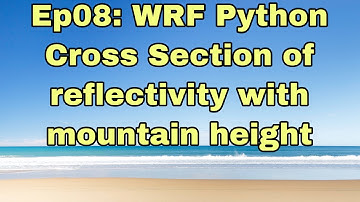 Ep08: WRF Python - Cross Section of reflectivity with mountain height