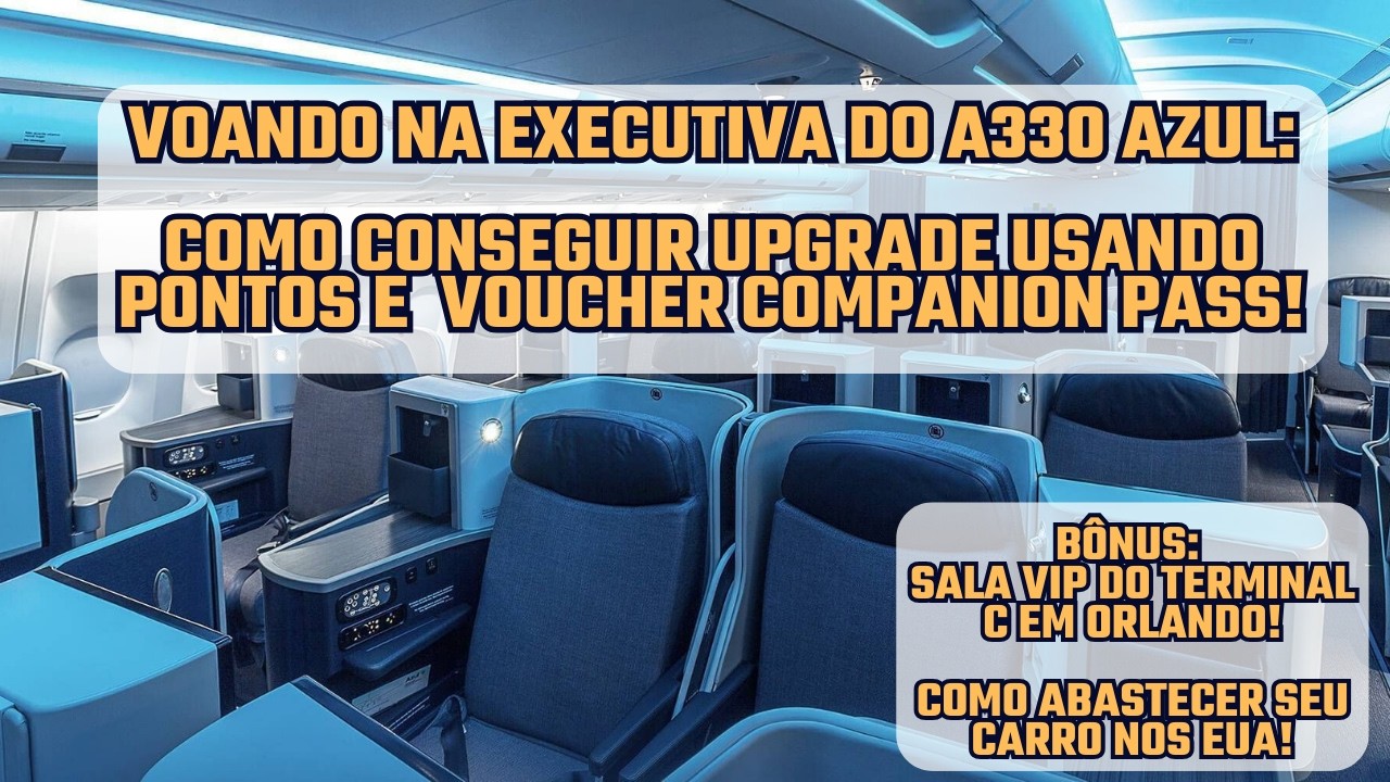VOANDO NA CLASSE EXECUTIVA DA AZUL – COMO CONSEGUIR UPGRADE NO VÔO DE ORLANDO PARA CAMPINAS?