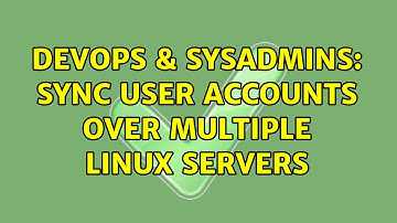 DevOps & SysAdmins: Sync user accounts over multiple linux servers (3 Solutions!!)