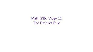 MATH 235, Video 11: The Product Rule