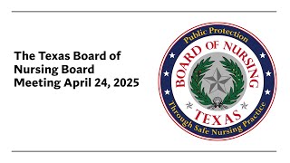 April 24, 2025 - Texas Board of Nursing Board Meeting