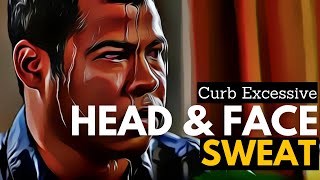 How to Curb Excessive Head and Face Sweat?