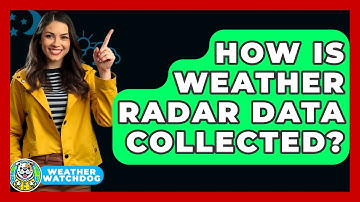How Is Weather Radar Data Collected? - Weather Watchdog