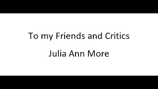 To My Friends And Critics - Julia Ann More