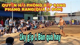 Sang Phang Rang đối đầu Quyền Hải Phòng và cái kết .....
