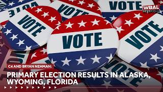 C4 and Bryan Nehman React: Primary election results in Alaska, Wyoming, Florida