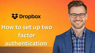 How to set up two factor authentication on Dropbox (Latest Update) Net Worth