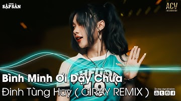 NONSTOP BÌNH MINH ƠI DẬY CHƯA REMIX | AI CHUNG TÌNH ĐƯỢC MÃI REMIX |NHẠC TRẺ REMIX HAY NHẤT HIỆN NAY