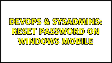 DevOps & SysAdmins: Reset password on Windows Mobile