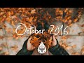 Indie/Rock/Alternative Compilation - October 2016 (1-Hour Playlist)