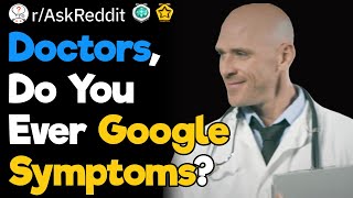 Doctors, Do You Ever Find Yourselves Googling Symptoms, Like the Rest of Us?