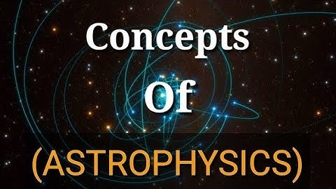 || The Basic Concepts Of Astrophysics ||