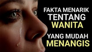 10 Fakta Menarik Tentang Wanita yang Mudah Menangis | Apa Makna di Baliknya?