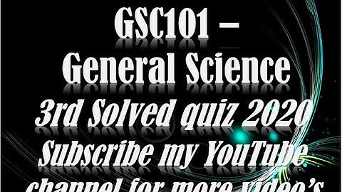 GSC101   General Science 4th Solved Quiz 2020.