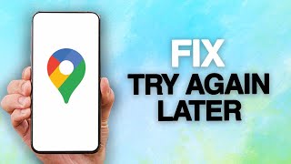 How To Fix And Solve Google Maps App Try Again Later Error