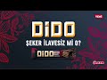 Dido Åžeker Ä°lavesiz Mi O?