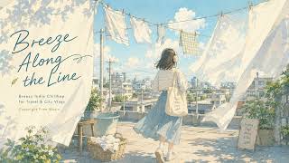 Breeze Along the Line|🌿 Breezy Indie Chillhop for Travel & City Vlogs|Copyright Free Music