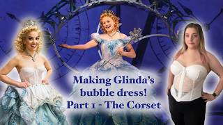 Making Glinda's Broadway Bubble Dress! Part 1 - The Corset!