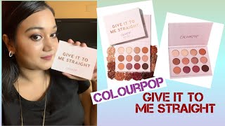 COLOURPOP- GIVE IT TO ME STRAIGHT EYESHADOW PALETTE •Swatches ,Review And Demo 