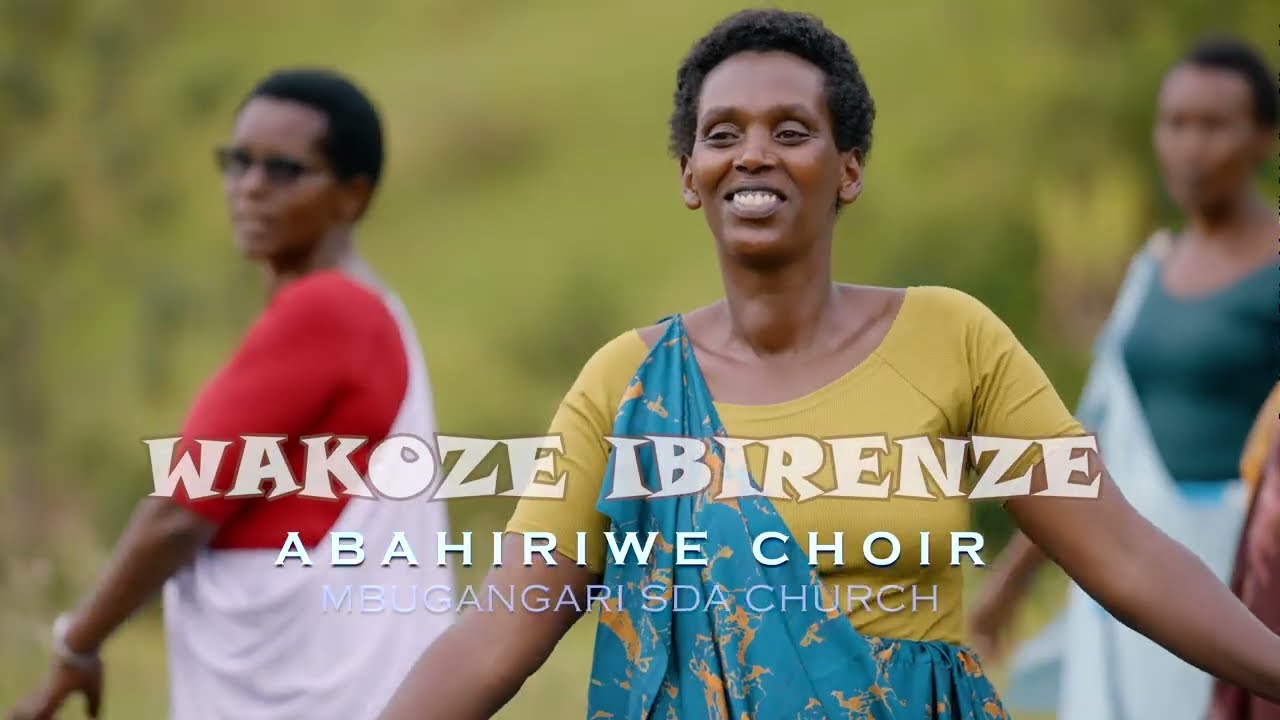 Wakoze Ibirenze Mwami  By Abahiriwe choir SDA mbugangali 