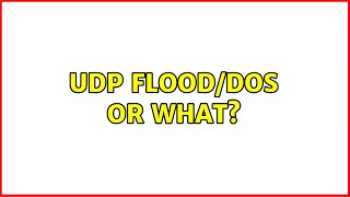 UDP Flood/DoS or What? (2 Solutions!!)