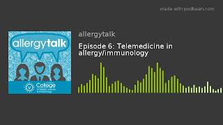 Episode 6: Telemedicine in allergy/immunology