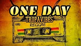 One Day- TROPAVIBES REGGAE COVER | lyrics tropavibes oneday lyrics reggae