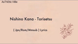 Nishino Kana - Torisetsu (Jpn/Rom/Mmsub) Lyrics