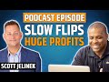 How to Slow Flip Real Estate with Scott Jelinek