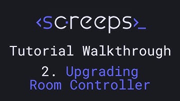 Screeps Tutorial Walkthrough for Beginners - 2. Upgrading Controller