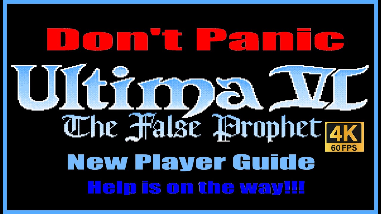 Don't Panic Ultima VI The False Prophet PC New Player guide
