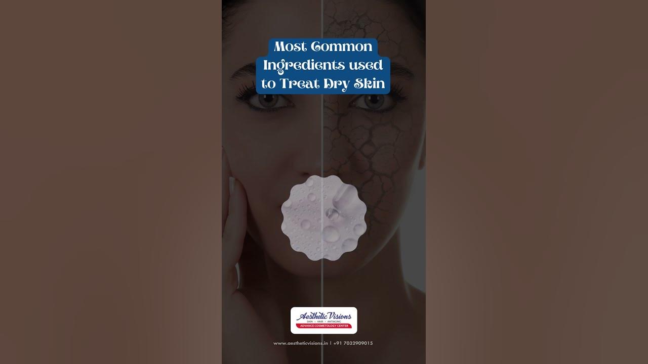 Most Common Ingredients used to Treat Dry Skin | Aesthetic Visions