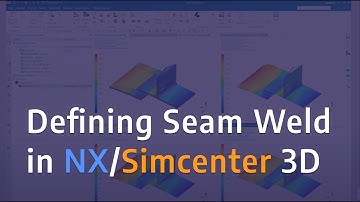 Defining Seam Weld in NX/Simcenter 3D
