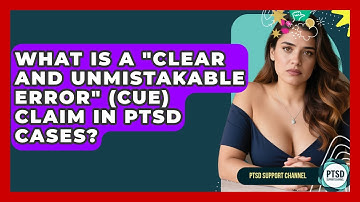 What Is A "Clear And Unmistakable Error" (CUE) Claim In PTSD Cases? - PTSD Support Channel