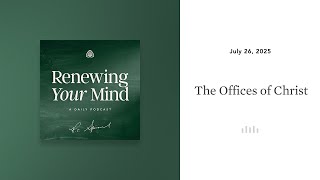 The Offices of Christ: Renewing Your Mind