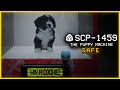 SCP-1459 │ The Puppy Machine │ Safe │ Ectoentropic SCP