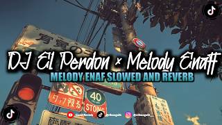 DJ OLD EL PERDON × MELODY ENAFF | slowed & reverb version