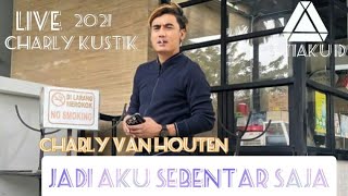 JADI AKU SEBENTAR SAJA LIVE CHARLY KUSTIK 2021