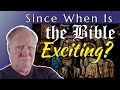 Since When Is The Bible Exciting?