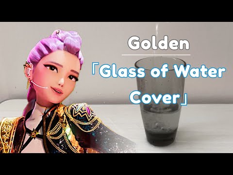 Golden But Only With The Noises From A Glass Of Water HUNTR X KPop Demon Hunters