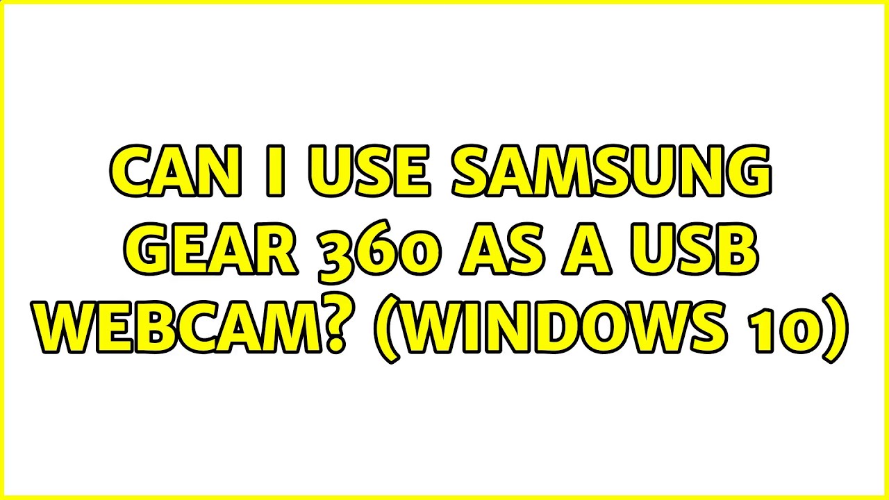 use samsung gear 360 as webcam