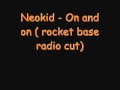 Neokid  on and on  rocket base radio cut 