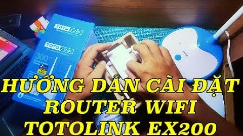 HƯỚNG DẪN CÀI ĐẶT ROUTER WIFI TOTOLINK EX200