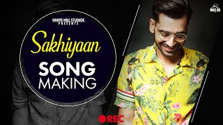 Making : Sakhiyaan | Maninder Buttar | Neha Malik | Superhit Punjabi Song | White Hill Studios