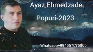 Ayaz Ehmedzade - Popuri 2023 Resimi