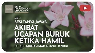 1348.  AKIBAT UCAPAN BURUK KETIKA HAMIL | Tanya jawab | Ustadz Muhammad Nuzul Dzikri