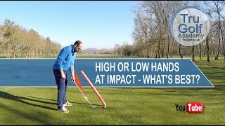 HIGH OR LOW HANDS AT IMPACT - WHAT'S BEST!?