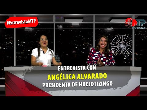 Entrevista con Angélica Alvarado, presidenta de #Huejotzingo