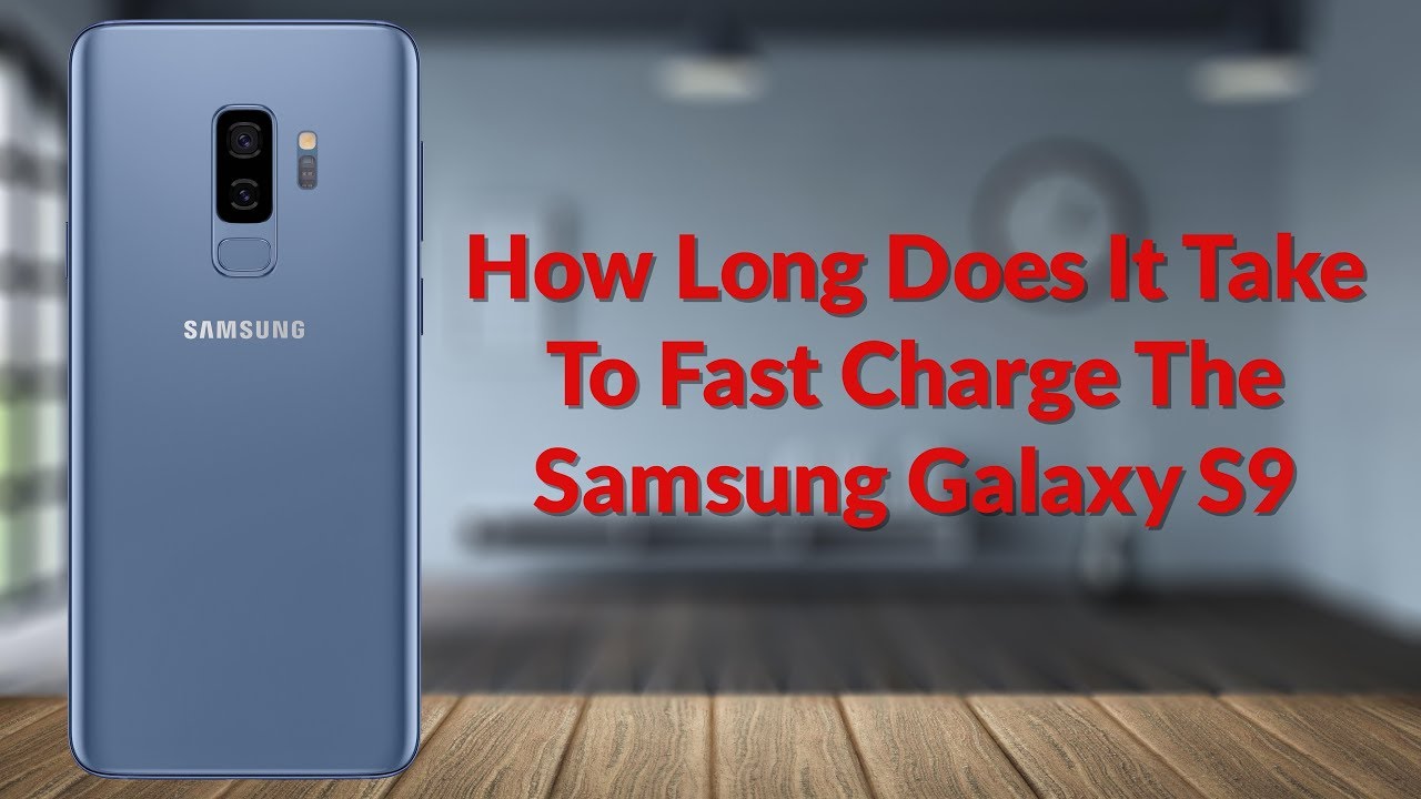 How Long Does It Take To Fast Charge The Samsung Galaxy S9 - YouTube Tech Guy